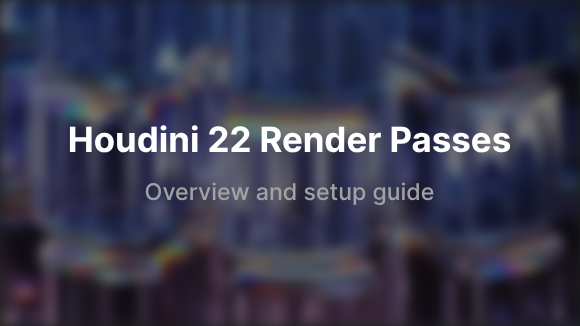Houdini 22 Render Passes: Full Setup Guide and Render Farm Submission - Article thumbnail